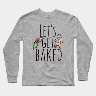 Let's get baked Long Sleeve T-Shirt